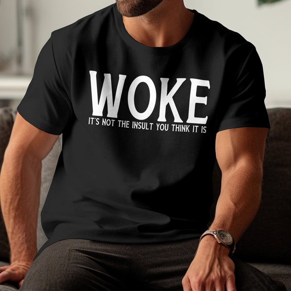 Woke T-Shirt, It's Not The Insult You Think Is, Bold Statement Tee, Unisex Fashion
