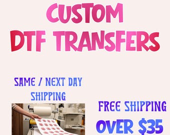 Custom DTF Transfers, Ready to Press, Personalized Shirt Heat Transfers, No Gang Sheet Needed