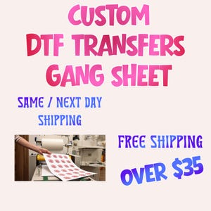 May include: Image featuring the text "CUSTOM DTF TRANSFERS GANG SHEET" in pink and red, with "SAME / NEXT DAY SHIPPING" in blue. A sheet of printed transfers is shown. The text "FREE SHIPPING" and "OVER $35" are also visible.