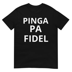 May include: Black t-shirt with the white text "PINGA PA FIDEL" in a bold, sans-serif font. The shirt has a crew neck and short sleeves. The fabric appears to be a soft, comfortable material.