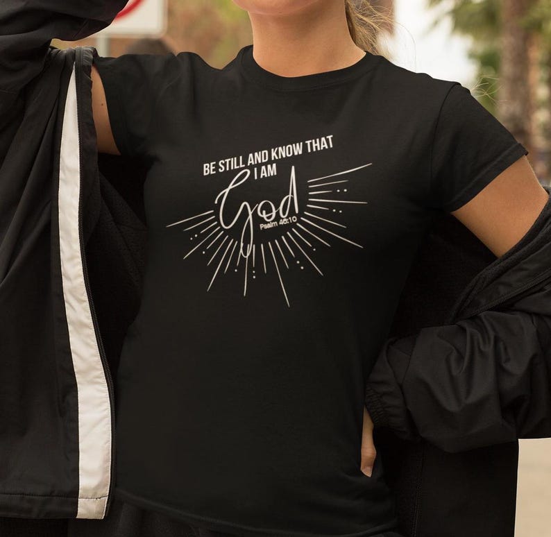 Black Christian Tshirt Be Still and Know That I Am God Religious Faith
