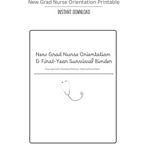 May include: A white printable document with black text that reads "New Grad Nurse Orientation Printable" and "Instant Download." The document also says "New Grad Nurse Orientation & First-Year Survival Binder." A stethoscope graphic is in the center.