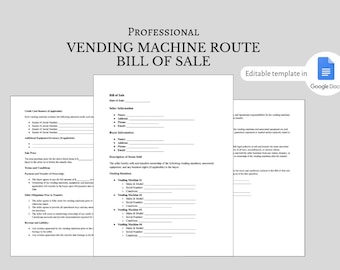 May include: A black and white printable document titled "Professional Vending Machine Route Bill of Sale." The document is an editable template in Google Docs. The document includes sections for seller information, buyer information, description of the route, and vending machines.