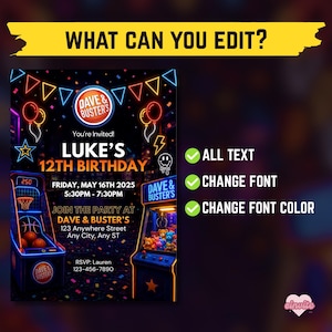 May include: A digital birthday invitation template featuring a neon-themed arcade design with Dave & Buster's branding. The flyer displays text for Luke's 12th birthday, date, time, and location. To the right, a list confirms that all text, font, and font color are editable.