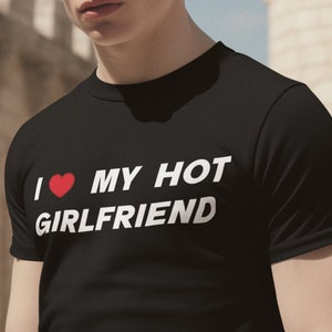 I Love My Hot Girlfriend Funny Graphic T-shirt, Funny T-shirt, Meme T-shirt, Funny Gift, Viral T-shirt, Funny Meme T-shirt, Joke T-shirt