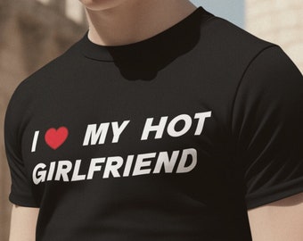 I Love My Hot Girlfriend Funny Graphic T-shirt, Funny T-shirt, Meme T-shirt, Funny Gift, Viral T-shirt, Funny Meme T-shirt, Joke T-shirt