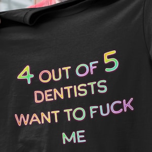 4 Out Of 5 Dentists Want To F Me Funny Graphic T-shirt, Embarrassing T-shirt, Oddly Specific T-shirt, Unisex Funny Meme T-shirt, Cursed Tee