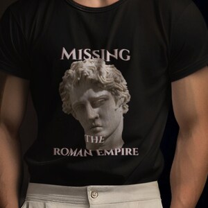 Missing The Roman Empire Funny Graphic T-shirt, Funny Meme T-shirt, Roman Empire T-shirt, Roman Empire Tee, Viral T-shirt, Funny Tee