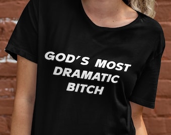 God's Most Dramatic Bitch Funny Graphic T-shirt, Funny T-shirt, Cursed T-shirt, Meme T-shirt, Funny Meme T-shirt, Viral T-shirt, Meme Tee