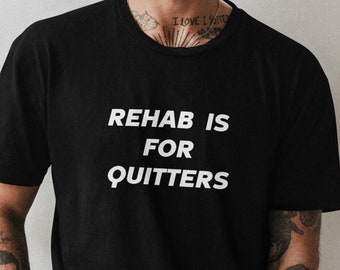 Rehab Is For Quitters Lustiges grafisches T-Shirt, lustiges T-Shirt, Meme-T-Shirt, virales T-Shirt, lustiges Meme-T-Shirt, Offensiv-T-Shirt, verfluchtes T-Shirt