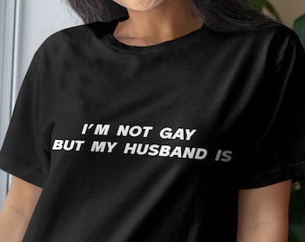 I’m not gay but my husband is meme tee ironic LGBT t-shirt funny gay humor top sarcastic pride shirt cursed Gen Z joke apparel viral