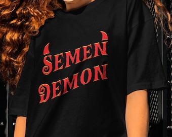Semen Demon Funny Graphic T-shirt, Funny T-shirt, Offensive T-shirt, Cursed T-shirt, Satire T-shirt, Gift for her, Funny Girlfriend Gift