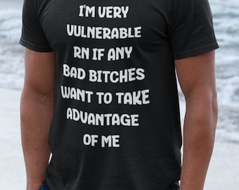 I Am Very Vulnerable Funny Graphic T-shirt, Embarrassing T-shirt, Oddly Specific T-shirt, Unhinged T-shirt, Offensive T-shirt, Funny Gift
