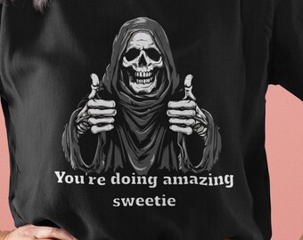You&#39;re Doing Amazing Sweetie Funny Graphic T-shirt, Goth Funny T-shirt, Death Halloween Funny T-shirt, Unhinged T-shirt, Cursed T-shirt