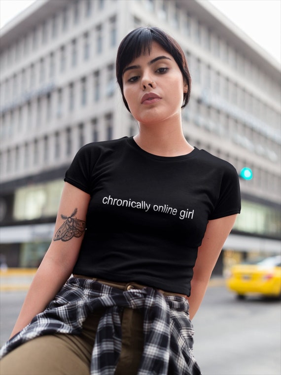 Chronically Online Girl Shirt Funny Internet Meme Tee Sarcastic Ironic Graphic T Shirt Gen Z Humor Alt Tumblr Unisex Viral