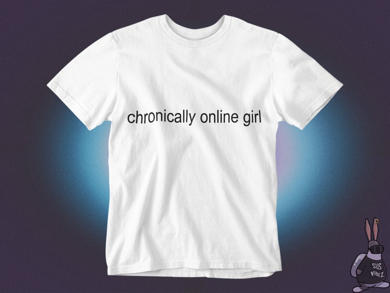 Rolig T-shirt för tjejer med kroniskt online-tema, sarkastisk ironisk grafisk humor, Gen Z-tröja, alt-tumblr, viral, unisex White