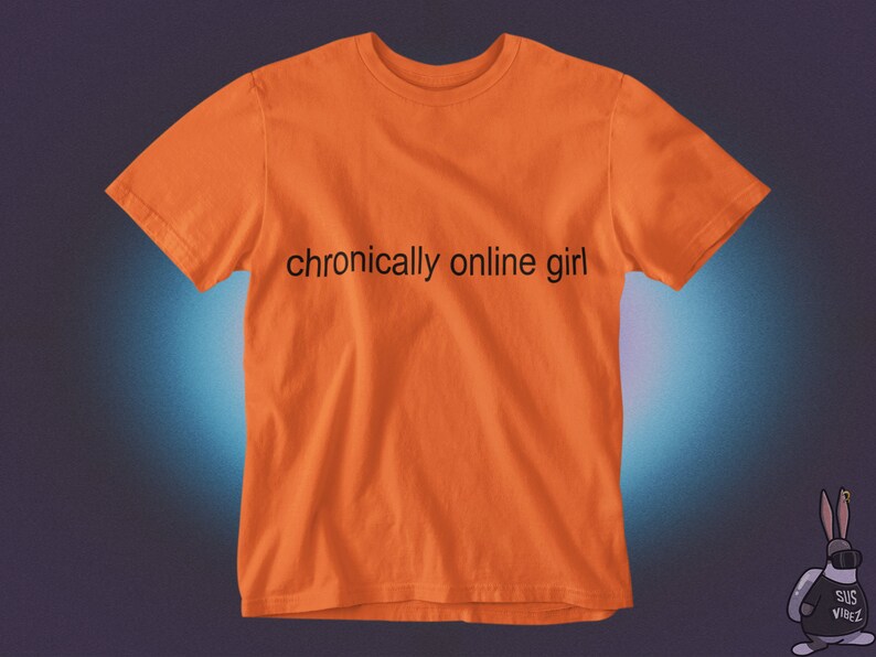 Rolig T-shirt för tjejer med kroniskt online-tema, sarkastisk ironisk grafisk humor, Gen Z-tröja, alt-tumblr, viral, unisex Orange