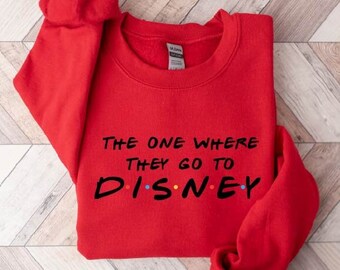 The One Where They Go To Disney Sweatshirt, Disney Shirt, Magic Kingdom Shirt, Disneyland Shirt, Disney Family Hoodie, Disney Matching Shirt