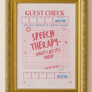 May include: A framed print with a gold ornate frame. The print is a pink and white guest check design with the words "SPEECH THERAPY - WHAT? LIKE IT'S HARD?" in red. The check number is 025798.