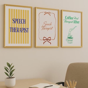 May include: Three framed prints with gold frames hang on a wall. The prints feature text: "Speech Therapist" on a yellow striped background, "Speech Therapist" with a bow design, and "Coffee First Therapist After" with a coffee cup graphic.