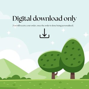 May include: Digital download only. Text reads: "You will receive your order, once the order is done being personalized". A cartoon illustration of a download arrow, green trees, and a blue sky.