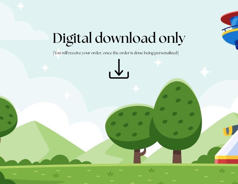 May include: Digital download only. Text reads: "You will receive your order, once the order is done being personalized". A cartoon illustration of a download arrow, green trees, and a blue sky.