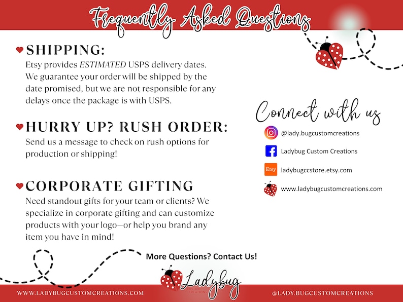 May include: A white informational graphic with red borders featuring the text Frequently Asked Questions. It includes sections for Shipping, Rush Orders, and Corporate Gifting, along with social media handles and a ladybug icon with a dotted trail.