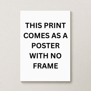 May include: A white rectangular poster with black text that reads: "THIS PRINT COMES AS A POSTER WITH NO FRAME."