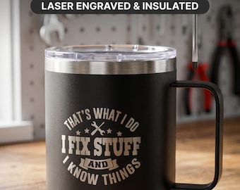Laser Engraved Insulated Mug – “I Fix Stuff & Know Things” Dad Gift
