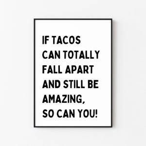 If Tacos Can Totally Fall Apart And Still Be Amazing, So Can You Print | Digital Download | Wall Décor | Printable Wall Art