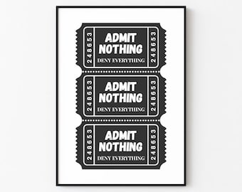 Admit Nothing Deny Everything | Black | Ticket Wall Art Print Décor (Digital Download)