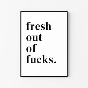 Fresh Out Of Fucks | Explicit Wall Art Print Décor (Digital Download)