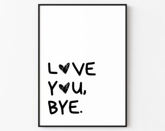 Love You, Bye. | Wall Art Print Décor (Digital Download)