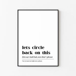 May include: A framed print with the phrase "lets circle back on this" in black text. The print includes a phonetic pronunciation and the sentence "Can we just not right now, please."