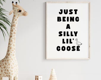 Just Being A Silly Lil' Goose Print | Nursery & Kids Playroom Wall Art Print Décor (Digital Download)