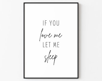 If You Love Me Let Me Sleep | Wall Art Print Décor (Digital Download)
