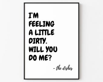 I'm Feeling A Little Dirty. Will You Do Me? | Kitchen/Bar Wall Art Print Décor (Digital Download)