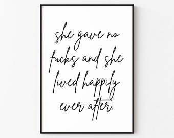She Gave No Fucks And She Lived Happily Ever After | Explicit Wall Art Print Décor (Digital Download)
