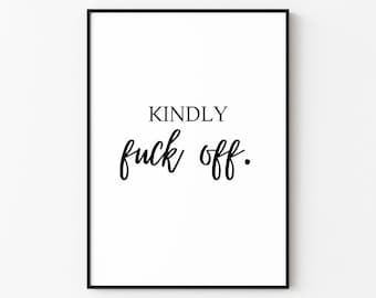 Kindly Fuck Off | Explicit Wall Art Print Décor (Digital Download)