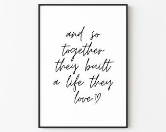 And So Together They Built A Life They Love | Wall Art Print Décor (Digital Download)