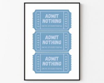 Admit Nothing Deny Everything | Blue | Ticket Wall Art Print Décor (Digital Download)