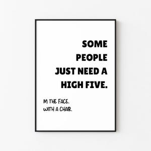 Some People Just Need A High Five In The Face With A Chair Print | Digital Download | Download, Print, Frame | Wall Décor | PrintableWallArt