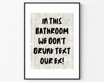 In This Bathroom We Don't Drunk Text Our Ex | Bathroom Wall Art Print Décor (Digital Download)