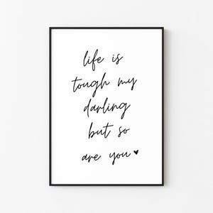 Life Is Tough My Darling But So Are You Print | Digital Download | Download, Print, Frame | Wall Décor | Printable Wall Art
