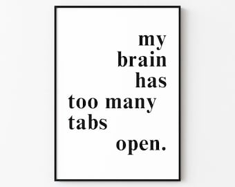 My Brain Has Too Many Tabs Open | Office Wall Art Print Décor (Digital Download)