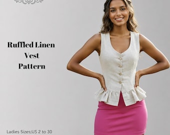 May include: A beige linen vest with a V-neckline, five front buttons, and a ruffled peplum hem. Text on the image reads: DERYA PATTERN, Ruffled Linen Vest Pattern, Ladies Sizes; US 2 to 30, XS to 4XL, Suitable for; A4-AO-Letter.