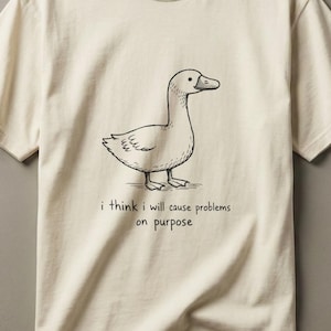 Cause Problems on Purpose Silly Goose Shirt Comfort Colors Tee, Sarcastic Humor Animal Meme