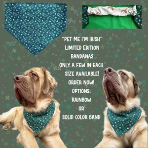 May include: A dog wearing a green bandana with the text "PET ME I'M IRISH" and shamrock patterns. The image also shows a close-up of the bandana and text that reads "LIMITED EDITION BANDANAS". Options include rainbow or solid color band.