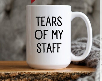 Funny Coffee Cup Gift Tears of My Staff, funny gift for the boss,my boss makes me cry funny gift mug,boss is driven by staff tears funny mug