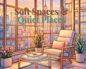 Soft Spaces & Quiet Places: Urban Serenity – Cozy Adult Coloring Book, Modern City Calm, Relaxing Urban Interiors